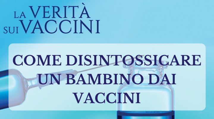 Come disintossicare un bambino dai vaccini: Stefano Montanari