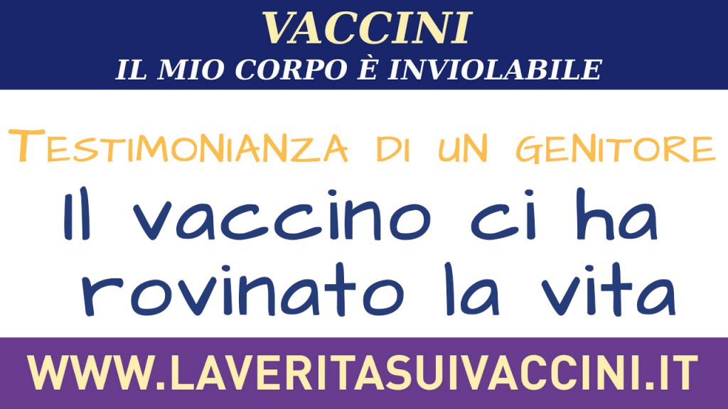 Il vaccino ci ha rovinato la vita – Testimonianza di un genitore